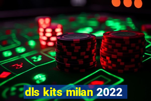 dls kits milan 2022